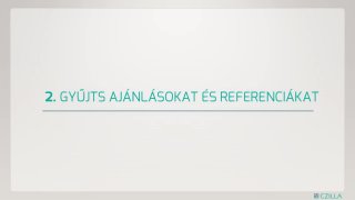 2. Gyűjts ajánlásokat és referenciákat